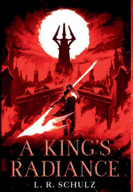 Title: A King's Radiance, Author: L R Schulz