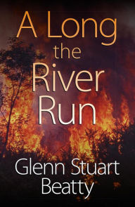 Title: A Long the River Run, Author: Glenn Stuart Beatty