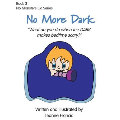 No More Dark: What do you do when the DARK makes bedtime scary?
