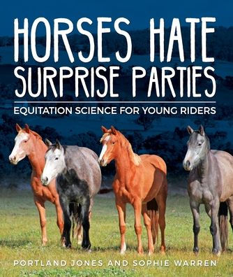 Horses Hate Surprise Parties: Equitation Science for Young Riders