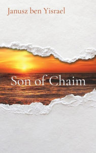 Title: Son of Chaim: Son of Chaim, Author: Janusz ben Yisrael