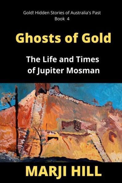 Ghosts of Gold: The Life and Times Jupiter Mosman