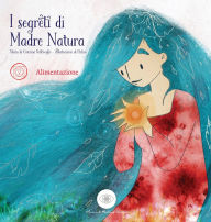 Title: I Segreti di Madre Natura, Alimentazione, Author: Caterina Bentivoglio