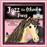 Title: Jazz the School Pony: A heartwarming, humorous, rhyming story of the power of kindness that will inspire young children., Author: Lynne Groovy Edwards