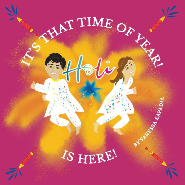 It's That Time of Year! Holi is Here!: A simple guide to the rituals