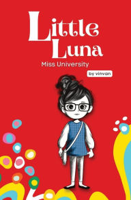 Title: Miss University: Book 6 - Little Luna Series (Beginning Chapter Books, Funny Books for Kids, Kids Book Series): A tiny funny story that subtly promotes courage, friendship, inner strength, and self-esteem, Author: vin van