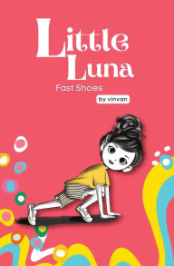 Title: Fast Shoes: Book 4 - Little Luna Series (Beginning Chapter Books, Funny Books for Kids, Kids Book Series): A tiny funny story that subtly promotes courage, friendship, inner strength, and self-esteem, Author: vin van