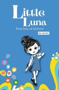 Title: First Day at School: Book 5 - Little Luna Series (Beginning Chapter Books, Funny Books for Kids, Kids Book Series): A tiny funny story that subtly promotes courage, friendship, inner strength, and self-esteem, Author: vin van