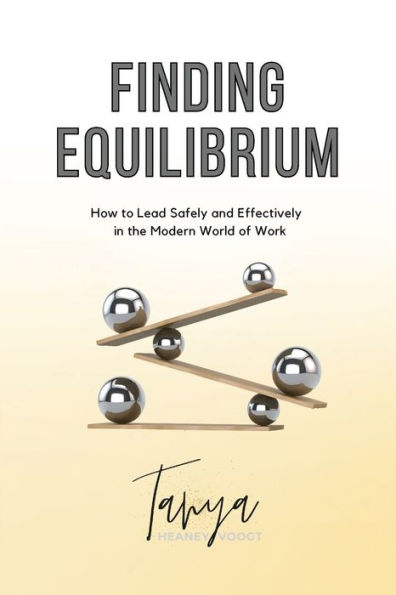 Finding Equilibrium: How to Lead Safely and Effectively the Modern World of Work