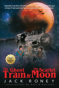 Title: The Ghost Train and the Scarlet Moon, Author: Jack Roney