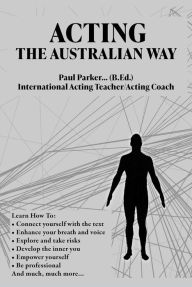 Title: Acting The Australian Way, Author: Paul Parker