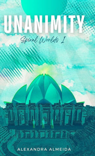 Unanimity: Spiral Worlds Book 1