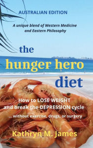 Title: The HUNGER HERO DIET: How to Lose Weight and Break the Depression Cycle - Without Exercise, Drugs, or Surgery (Australian Edition), Author: Kathryn M James