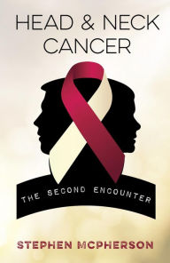 Title: Head and Neck Cancer: The Second Encounter, Author: Stephen McPherson