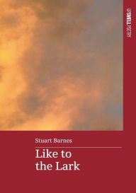 Title: Like to the Lark, Author: Stuart Barnes