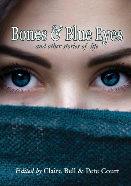 Bones and Blue Eyes and other Stories of Life