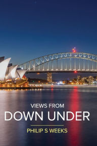 Title: Views From Down Under, Author: Philip S Weeks