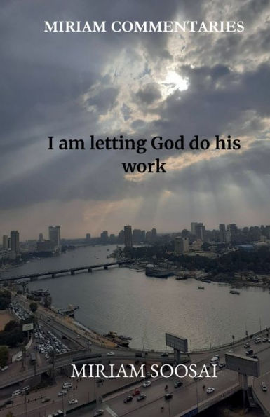 MIRIAM COMMENTARIES: I am letting God do his work