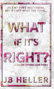 Title: What If It's Right?, Author: Jb Heller