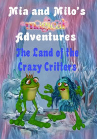 Title: Mia and Milo's Magical Adventures - The Land Of The Crazy Critters, Author: Lesley Coppolino