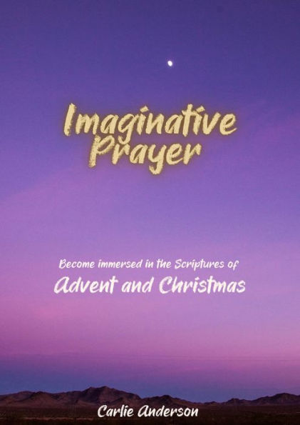 Imaginative Prayer: Become immersed in the Scriptures of Advent & Christmas