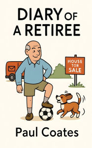 Title: Diary of a Retiree, Author: Paul Coates