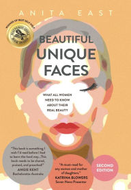 Title: Beautiful Unique Faces: What All Women Need to Know About Their Real Beauty, Author: Anita Clare East