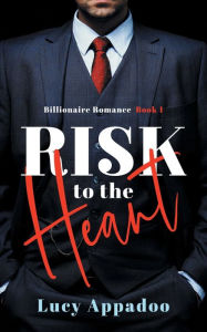 Title: Risk To The Heart, Author: Lucy Appadoo