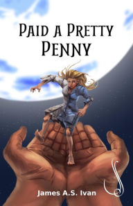 Title: Paid a Pretty Penny, Author: James Ivan