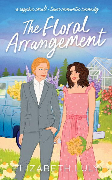 The Floral Arrangement: A sapphic small-town romantic comedy