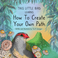 Title: This Little Bird Learns Your Path Is Your Own, Author: Tia K Carrigan