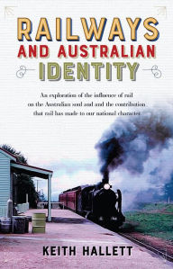 Title: Railways and Australian Identity, Author: Keith Hallett