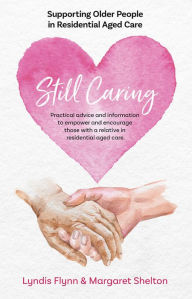 Title: Still Caring: Supporting Older People in Residential Aged Care, Author: Lyndis Flynn