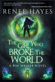 Title: The Girl Who Broke the World: Book One - Publishers Weekly Editor's Pick, Author: Renee Hayes