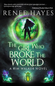 Title: The Girl Who Broke the World: Book One - Publishers Weekly Editor's Pick, Author: Renee Hayes