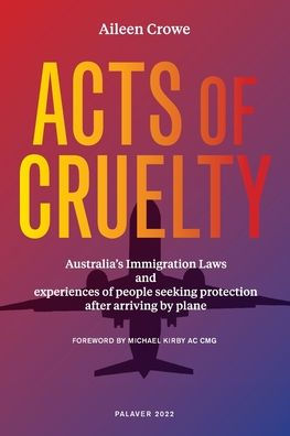 Acts of Cruelty: Australian Immigration Laws and Experiences of People Seeking Protection After Arriving by Plane