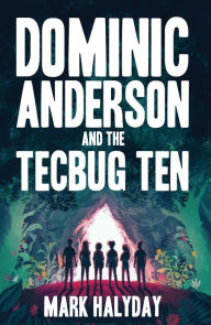 Title: Dominic Anderson and the Tecbug Ten, Author: Mark Halyday