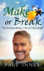 Make or Break: The Extraordinary Life of Paul Innes