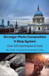 Title: Stronger Photo Composition - Four-Step System: Over 100 Techniques and Tools, Author: Mike James