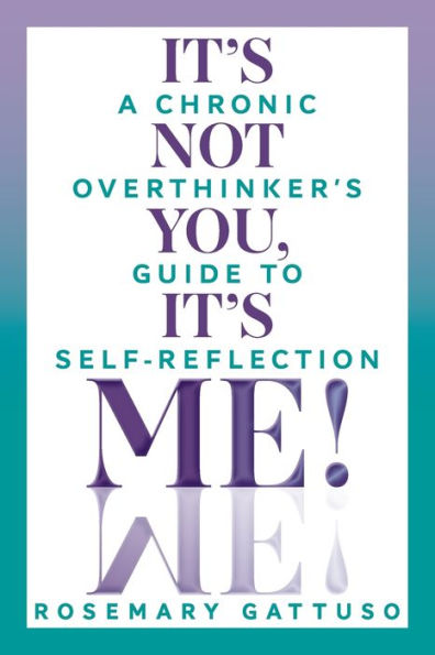 It's Not You, Me!: A Chronic Overthinker's Guide to Self-Reflection