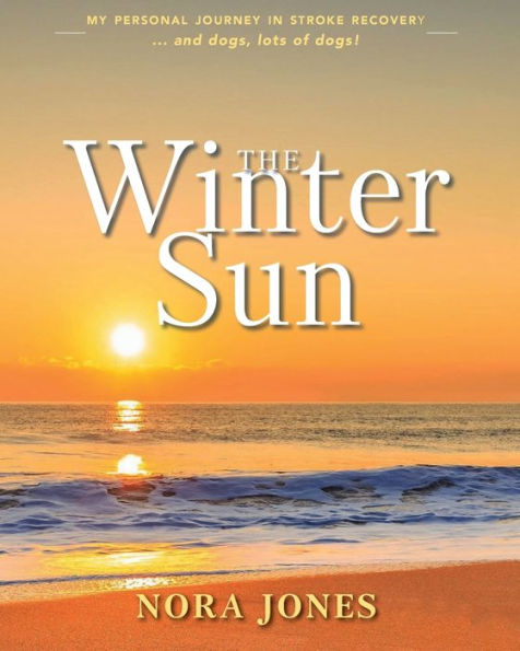 The Winter Sun: My personal journey stroke recovery ... and dogs, lots of dogs!