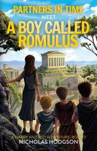 Title: Partners in Time Meet A Boy Called Romulus: A Harry and Jett Adventure: Book 2, Author: Nicholas Hodgson