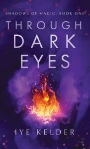 Title: Through Dark Eyes, Author: Iye Kelder