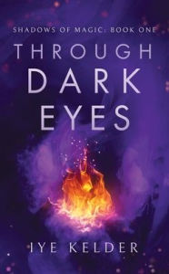 Title: Through Dark Eyes, Author: Iye Kelder
