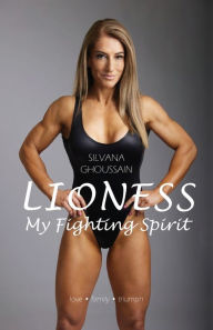 Title: Lioness: My Fighting Spirit, Author: Silvana Ghoussain