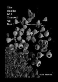 Title: The Seeds All Turned to Dust, Author: Jake Graham