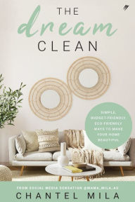Download pdf book for free The Dream Clean: Simple, Budget-Friendly, Eco-Friendly Ways to Make Your Home Beautiful
