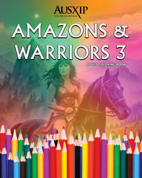 Amazons & Warriors 3: Adult Coloring Book