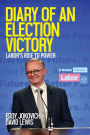 Diary of an Election Victory: Labor's rise to power