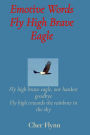 Emotive Words Fly High Brave Eagle: Fly high brave eagle, our hardest goodbye Fly high towards the rainbow in the sky